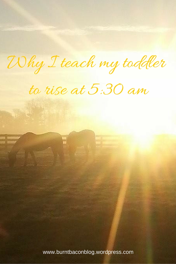 Why I teach my toddler to rise at 5:30 am