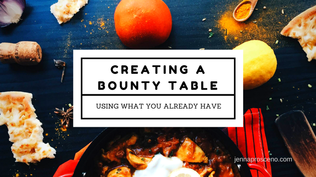 Creating a “Bounty Table” using what you already have…