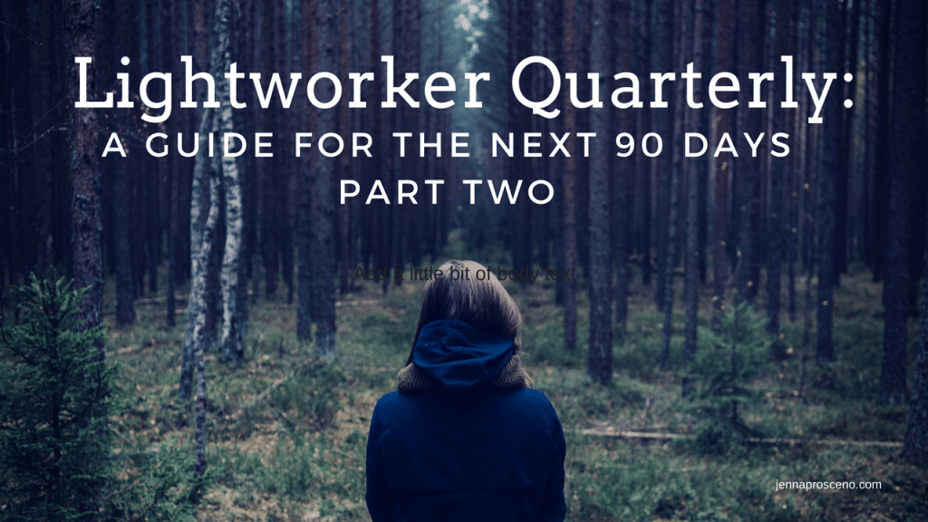Lightworker Quarterly: A guide for the next 90 days (Part&nbsp;II)