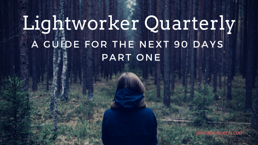 Lightworker Quarterly: a guide for the next 90 days (Part I)