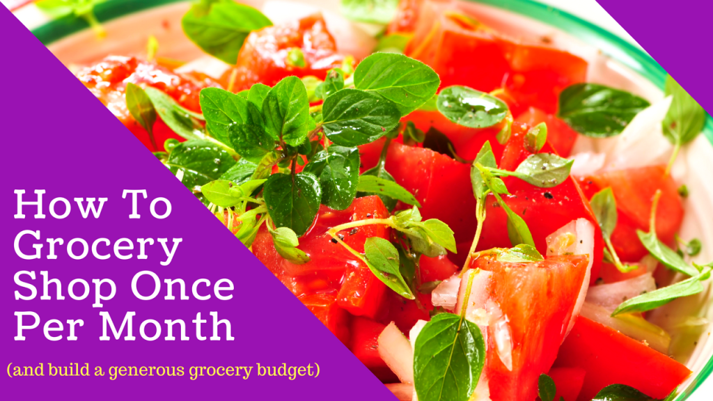 How to Grocery Shop Once per Month & Build a Generous Grocery&nbsp;Budget