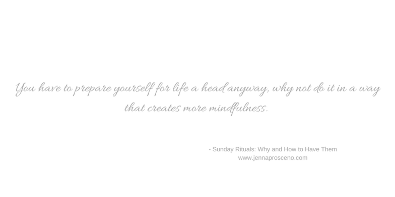 You have to prepare yourself for life a head anyway, why not do it in a way that creates more mindfulness.