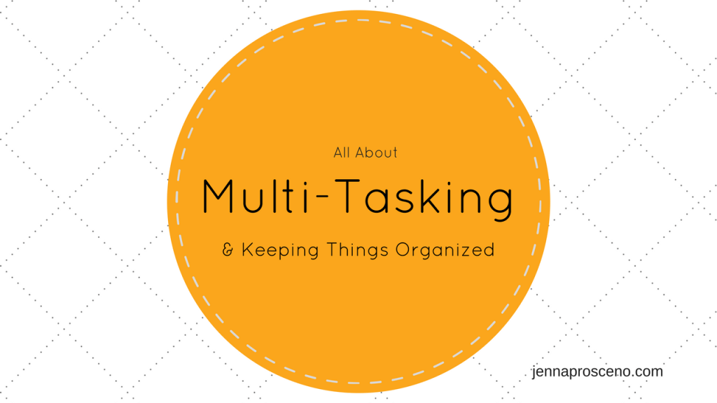 All About Multi-Tasking & Keeping Things&nbsp;Organized