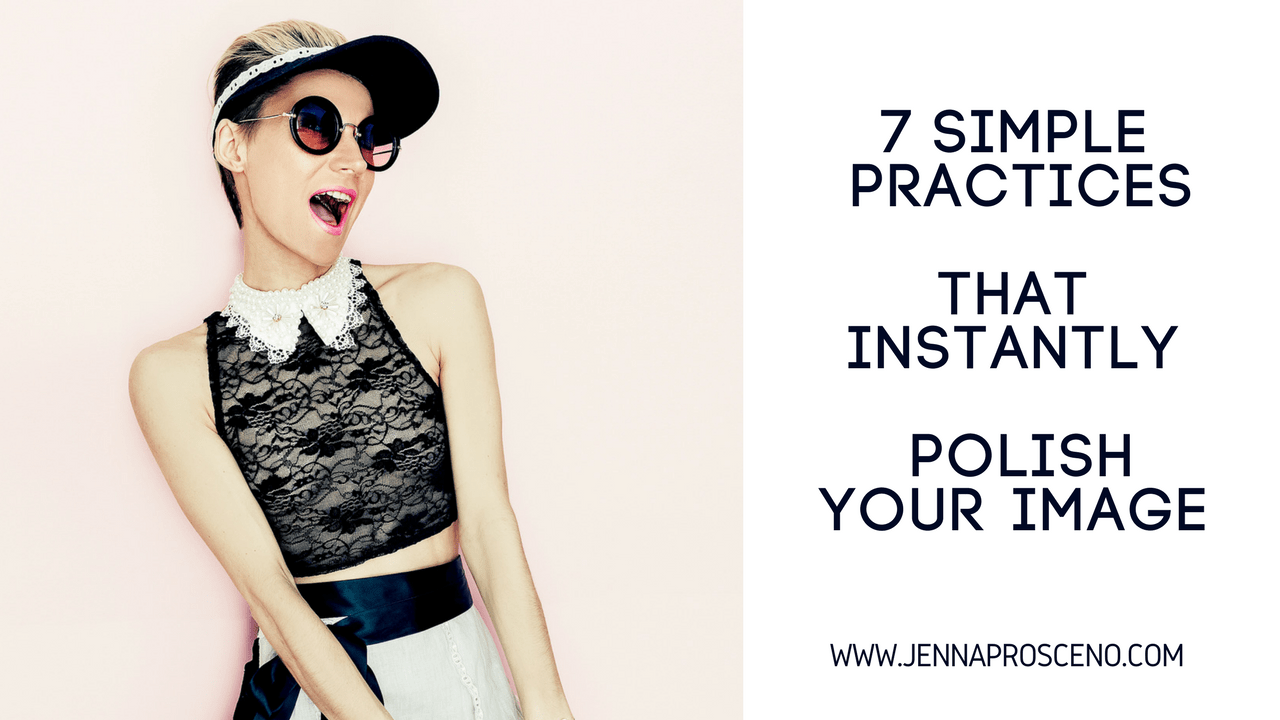 7 Simple practices that instantly polish your image