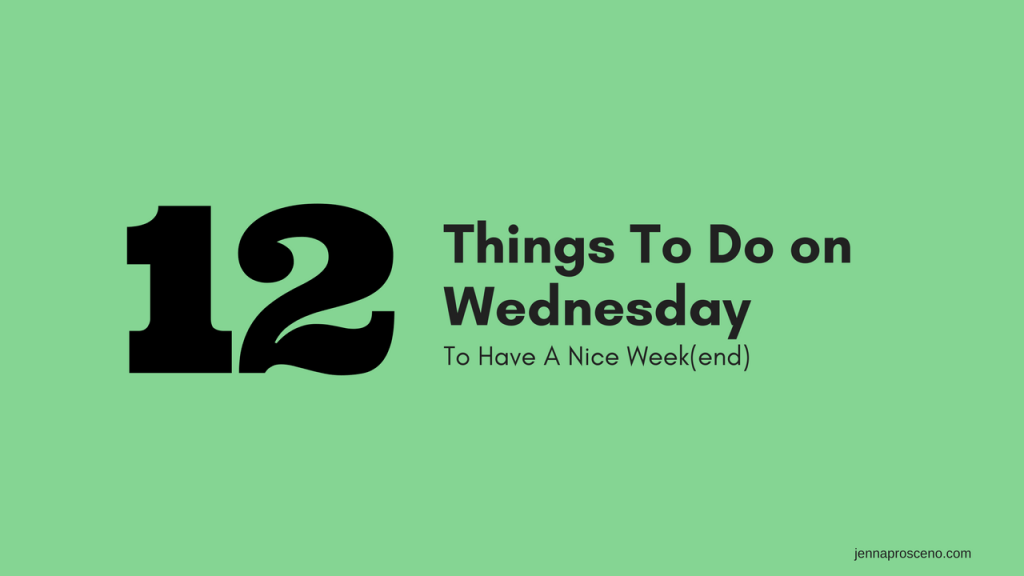 12 Things To Do on a Wednesday In Order to have a nice&nbsp;week(end)