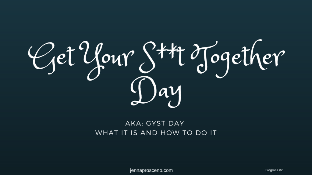 Get Your S**t Together Day&nbsp;(GYST)