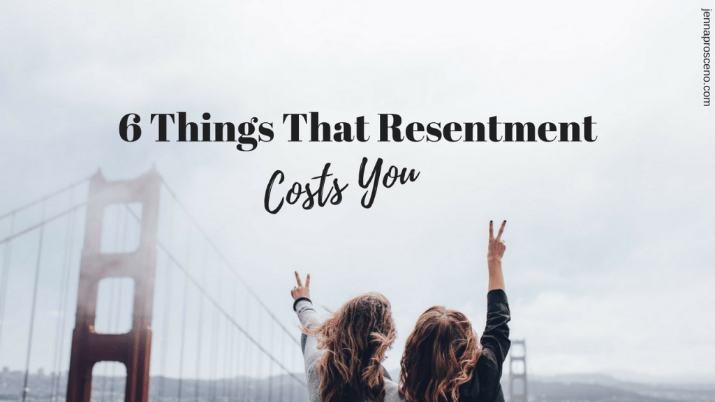 6 Things That Resentment Costs&nbsp;You