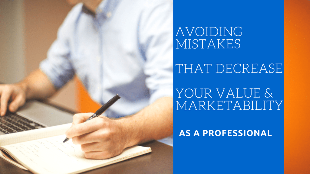 Avoiding Mistakes That Decrease Your Value & Marketability As A&nbsp;Professional